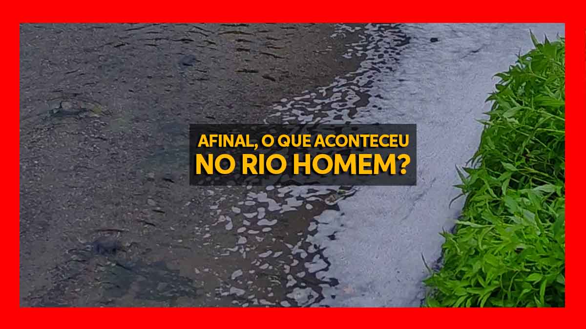 Cartaz com moldura vermelha mostrando a água escura do Rio Homem com uma densa camada de espuma branca na margem. Ao centro, a pergunta AFINAL, O QUE ACONTECEU
